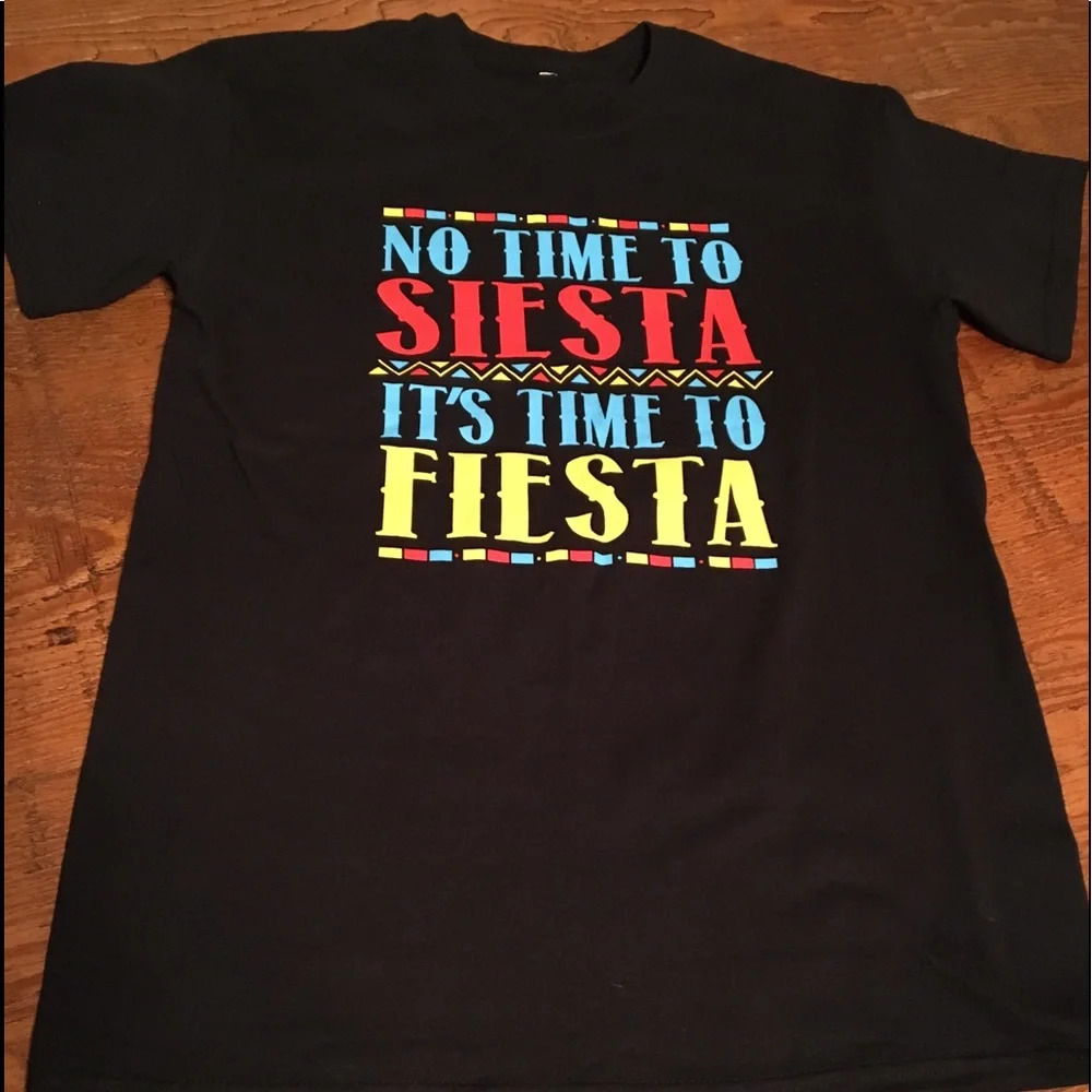 New* No To Siesta Its time to‎ Fiesta T Shirt